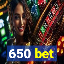 650 bet